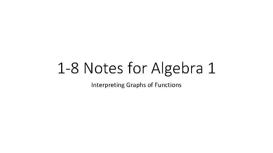 1 -8 Notes for Algebra 1 Interpreting Graphs of Functions 