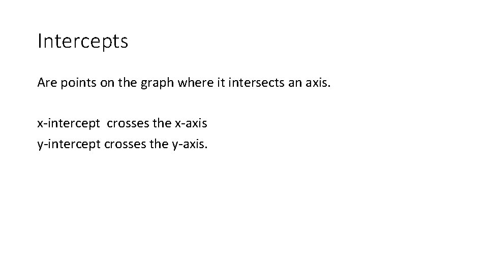 Intercepts Are points on the graph where it intersects an axis. x-intercept crosses the