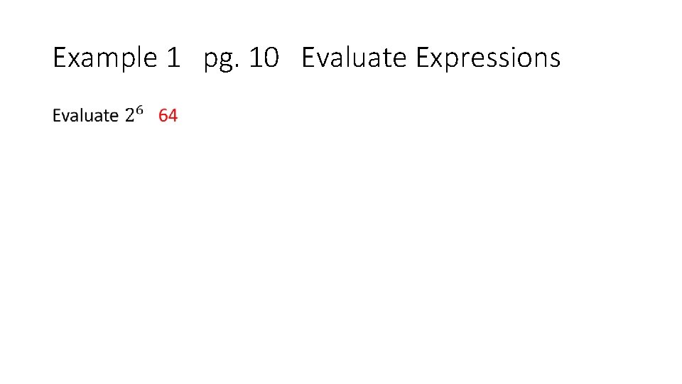 Example 1 pg. 10 Evaluate Expressions • 