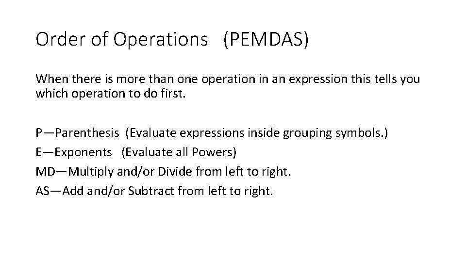 Order of Operations (PEMDAS) When there is more than one operation in an expression