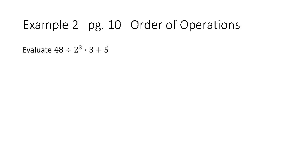 Example 2 pg. 10 Order of Operations • 