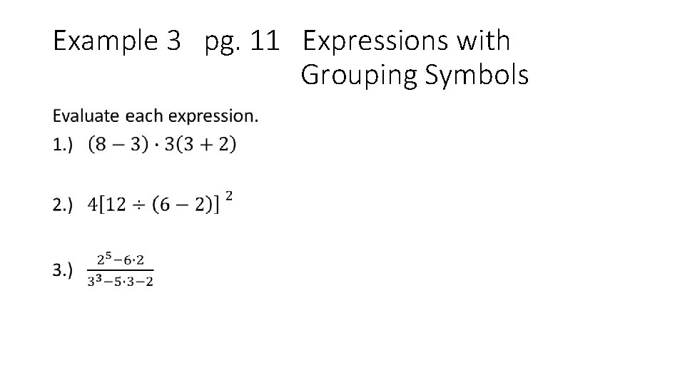 Example 3 pg. 11 Expressions with Grouping Symbols • 