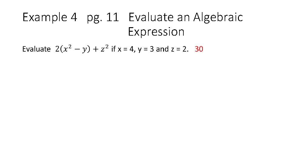 Example 4 pg. 11 Evaluate an Algebraic Expression • 