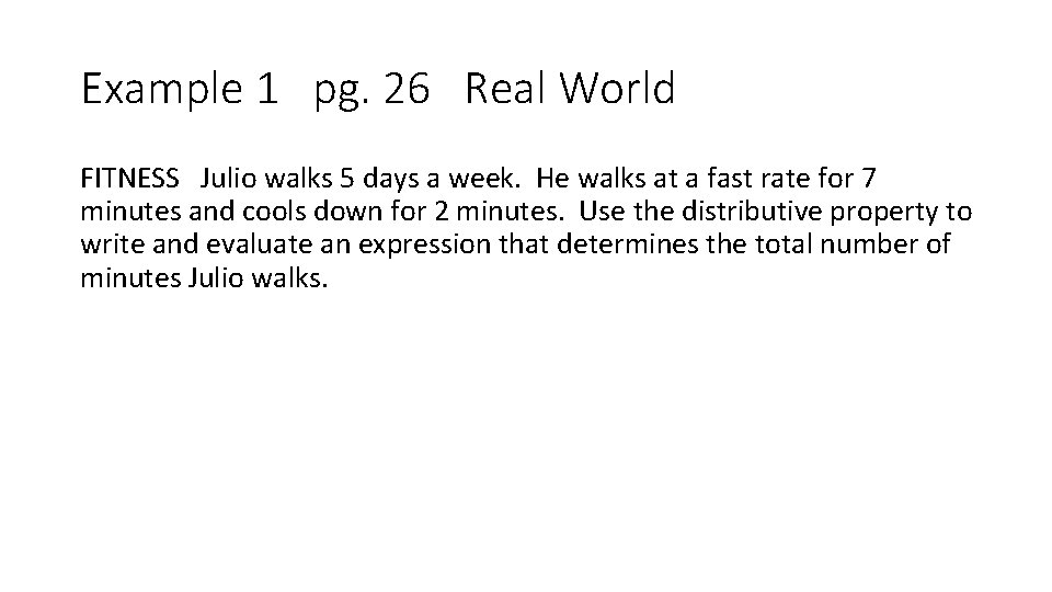 Example 1 pg. 26 Real World FITNESS Julio walks 5 days a week. He