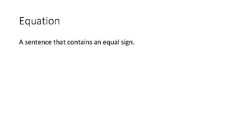 Equation A sentence that contains an equal sign. 