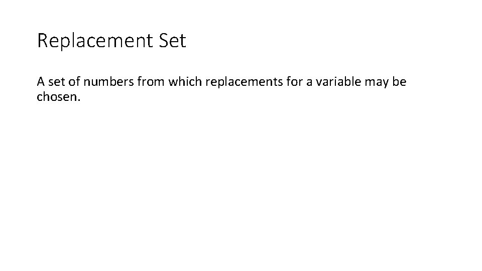Replacement Set A set of numbers from which replacements for a variable may be