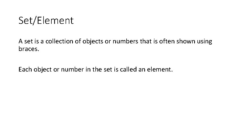 Set/Element A set is a collection of objects or numbers that is often shown