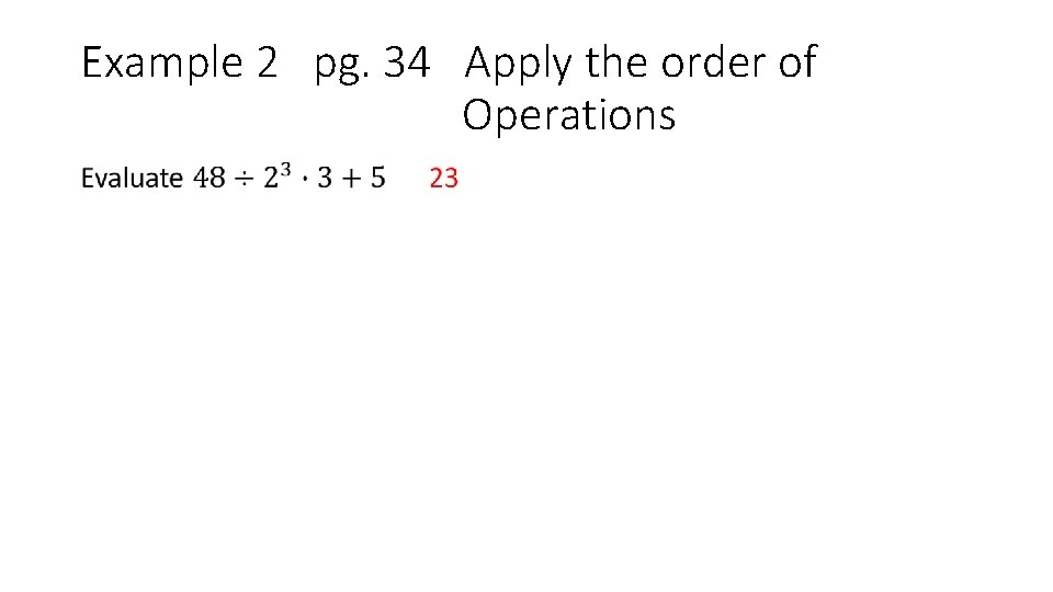 Example 2 pg. 34 Apply the order of Operations • 