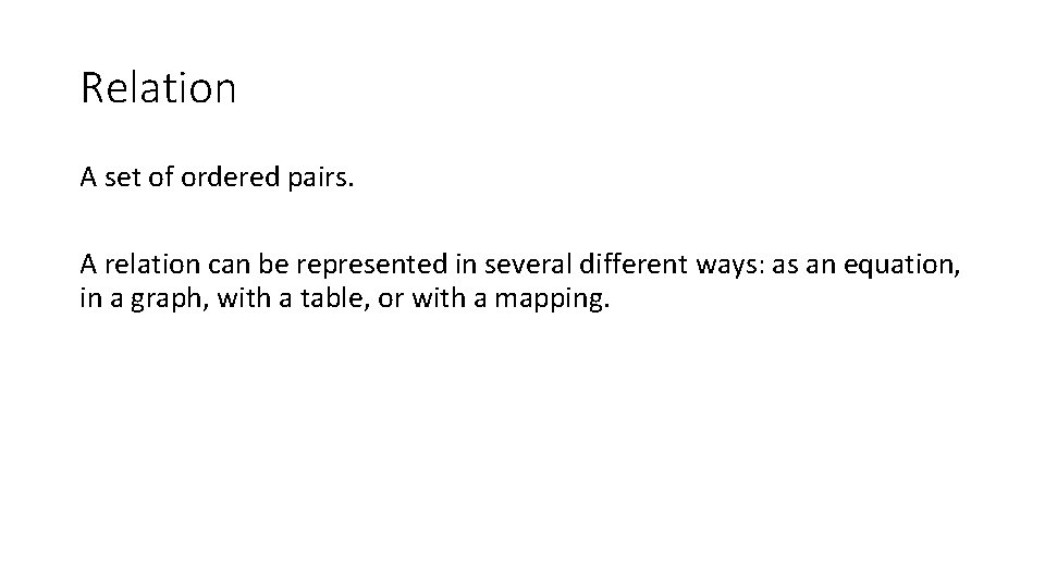 Relation A set of ordered pairs. A relation can be represented in several different