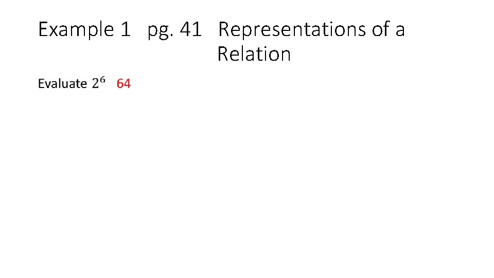 Example 1 pg. 41 Representations of a Relation • 