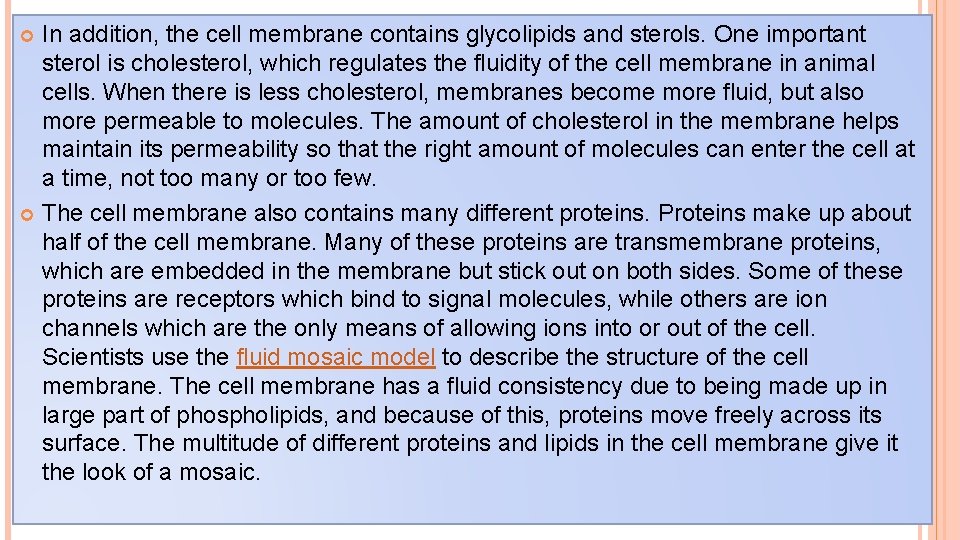 In addition, the cell membrane contains glycolipids and sterols. One important sterol is cholesterol,