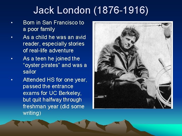 Jack London (1876 -1916) • • Born in San Francisco to a poor family