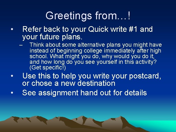Greetings from…! • Refer back to your Quick write #1 and your future plans.