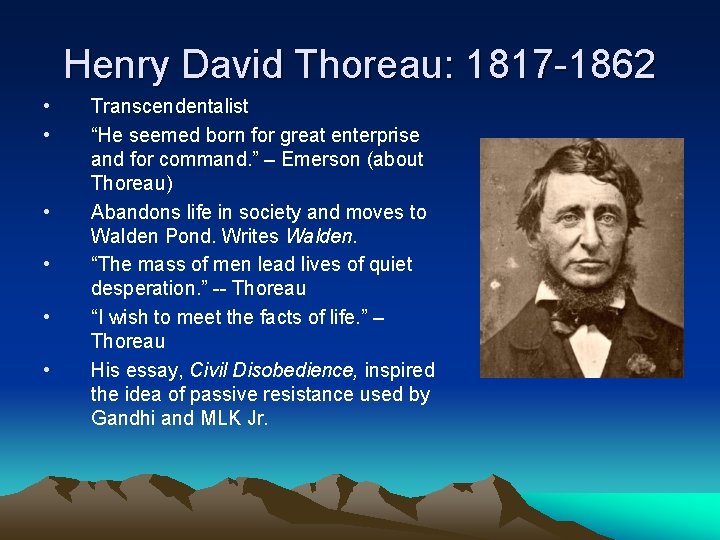 Henry David Thoreau: 1817 -1862 • • • Transcendentalist “He seemed born for great