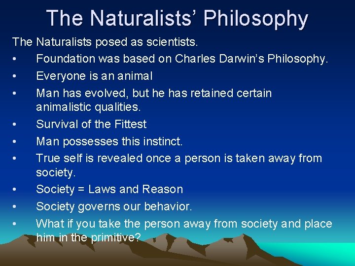 The Naturalists’ Philosophy The Naturalists posed as scientists. • Foundation was based on Charles
