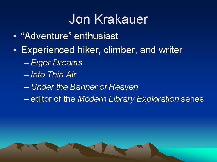 Jon Krakauer • “Adventure” enthusiast • Experienced hiker, climber, and writer – Eiger Dreams