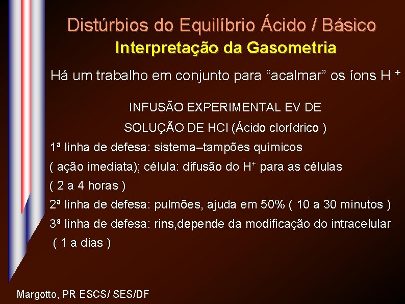 Distúrbios do Equilíbrio Ácido / Básico Interpretação da Gasometria Há um trabalho em conjunto