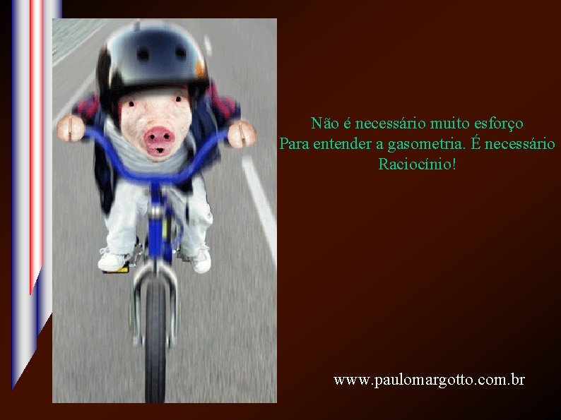 Não é necessário muito esforço Para entender a gasometria. É necessário Raciocínio! www. paulomargotto.