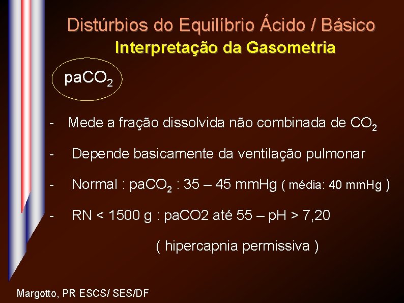 Distúrbios do Equilíbrio Ácido / Básico Interpretação da Gasometria pa. CO 2 - Mede