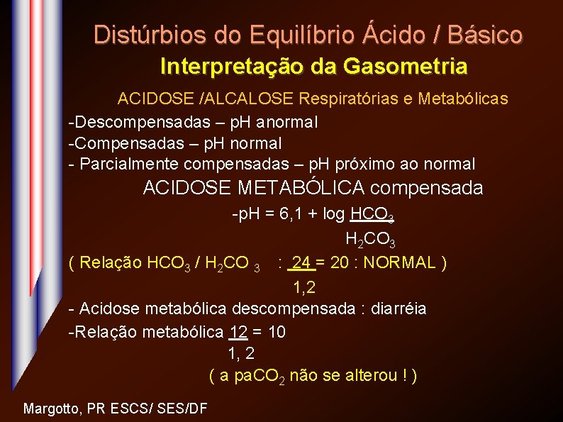 Distúrbios do Equilíbrio Ácido / Básico Interpretação da Gasometria ACIDOSE /ALCALOSE Respiratórias e Metabólicas