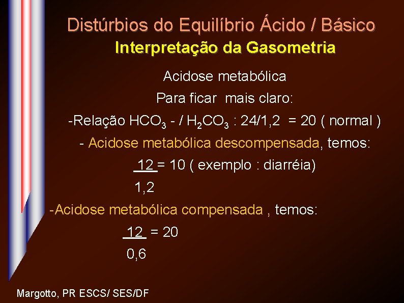 Distúrbios do Equilíbrio Ácido / Básico Interpretação da Gasometria Acidose metabólica Para ficar mais