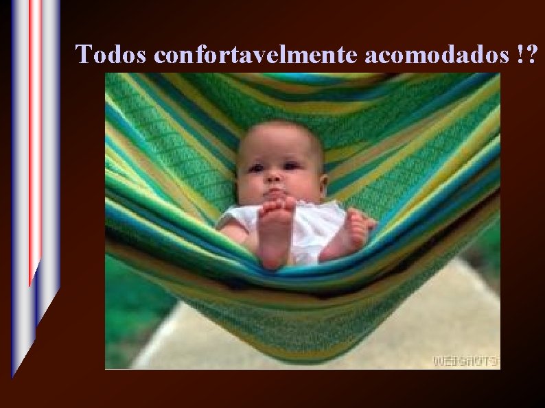 Todos confortavelmente acomodados !? 