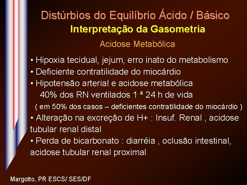 Distúrbios do Equilíbrio Ácido / Básico Interpretação da Gasometria Acidose Metabólica • Hipoxia tecidual,