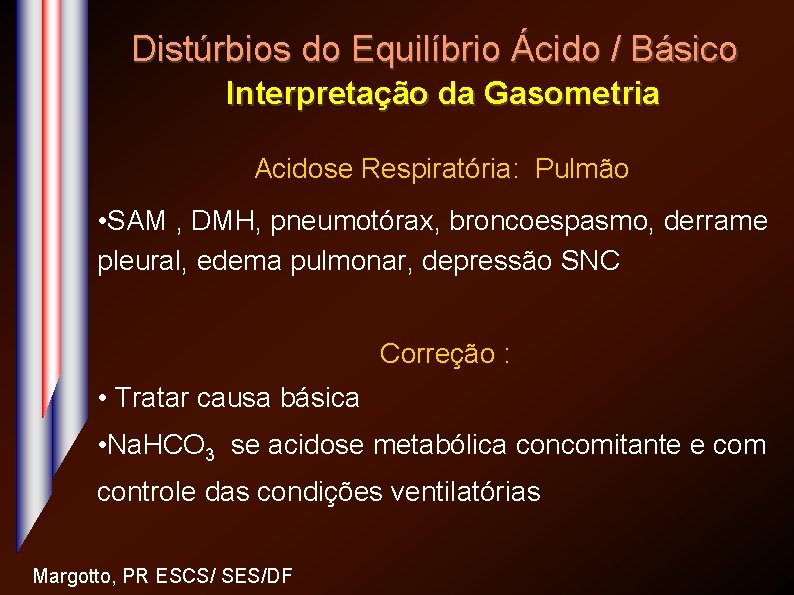 Distúrbios do Equilíbrio Ácido / Básico Interpretação da Gasometria Acidose Respiratória: Pulmão • SAM
