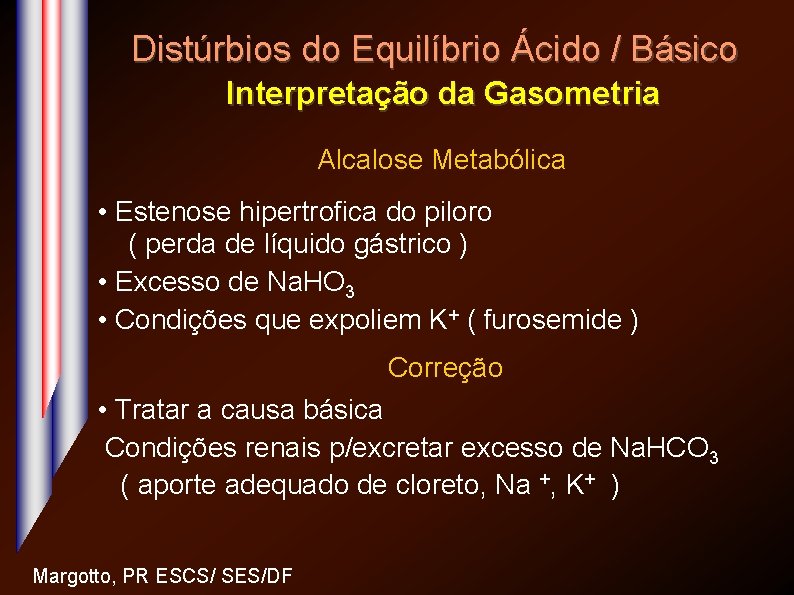 Distúrbios do Equilíbrio Ácido / Básico Interpretação da Gasometria Alcalose Metabólica • Estenose hipertrofica