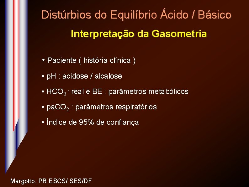 Distúrbios do Equilíbrio Ácido / Básico Interpretação da Gasometria • Paciente ( história clínica