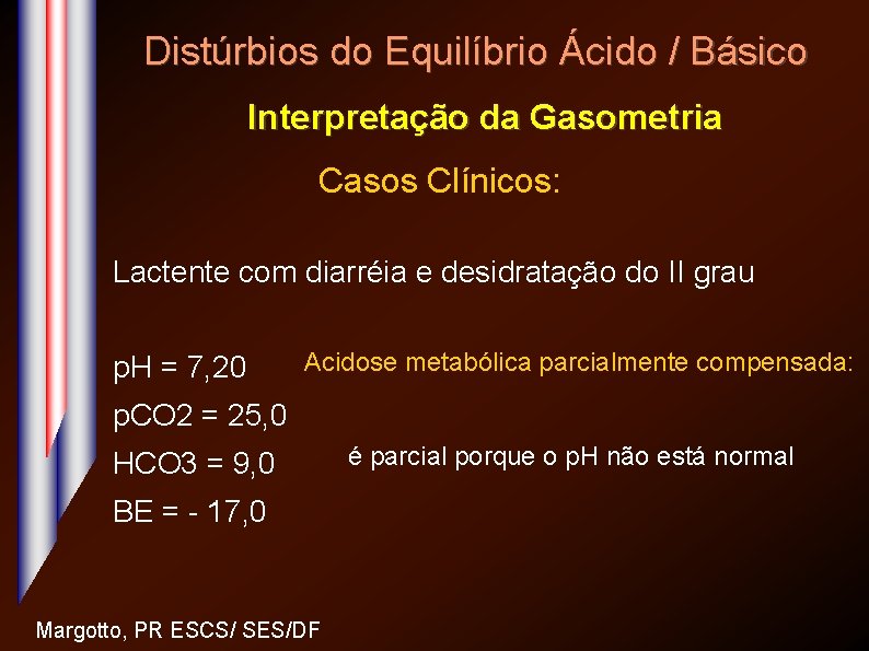 Distúrbios do Equilíbrio Ácido / Básico Interpretação da Gasometria Casos Clínicos: Lactente com diarréia