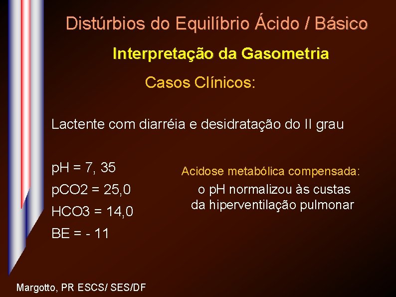 Distúrbios do Equilíbrio Ácido / Básico Interpretação da Gasometria Casos Clínicos: Lactente com diarréia