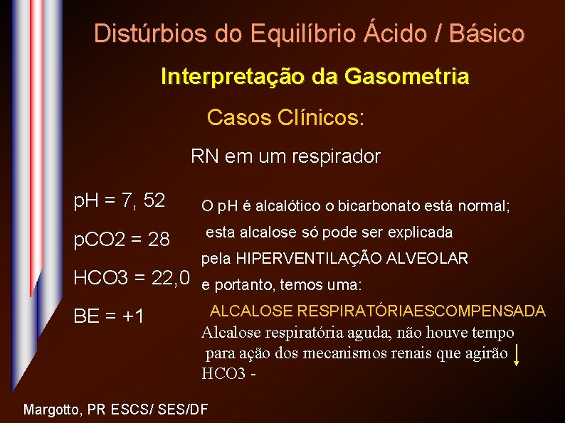 Distúrbios do Equilíbrio Ácido / Básico Interpretação da Gasometria Casos Clínicos: RN em um