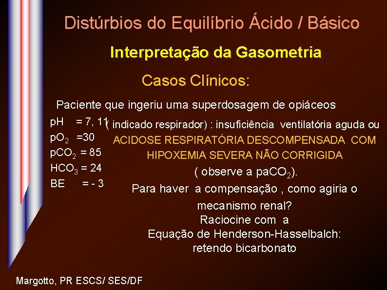 Distúrbios do Equilíbrio Ácido / Básico Interpretação da Gasometria Casos Clínicos: Paciente que ingeriu