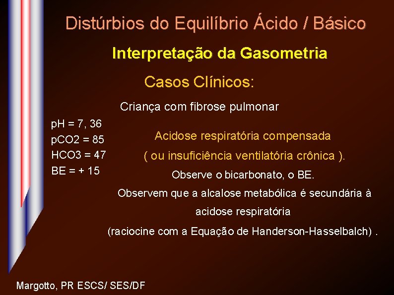 Distúrbios do Equilíbrio Ácido / Básico Interpretação da Gasometria Casos Clínicos: Criança com fibrose