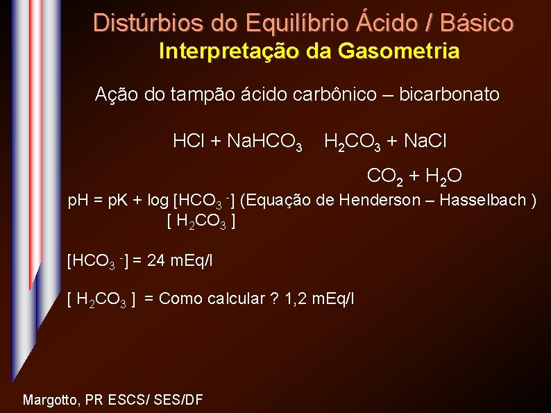 Distúrbios do Equilíbrio Ácido / Básico Interpretação da Gasometria Ação do tampão ácido carbônico