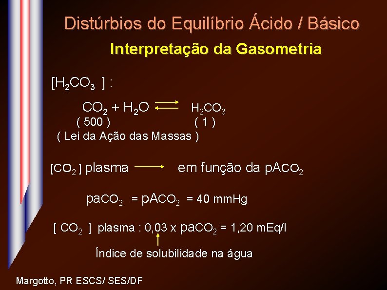 Distúrbios do Equilíbrio Ácido / Básico Interpretação da Gasometria [H 2 CO 3 ]
