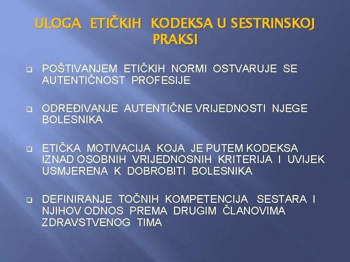 ULOGA ETIČKIH KODEKSA U SESTRINSKOJ PRAKSI q POŠTIVANJEM ETIČKIH NORMI OSTVARUJE SE AUTENTIČNOST PROFESIJE ULOGA ETIČKIH KODEKSA U SESTRINSKOJ PRAKSI q POŠTIVANJEM ETIČKIH NORMI OSTVARUJE SE AUTENTIČNOST PROFESIJE