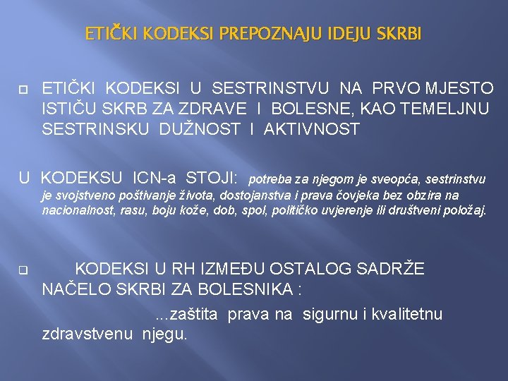 ETIČKI KODEKSI PREPOZNAJU IDEJU SKRBI ETIČKI KODEKSI U SESTRINSTVU NA PRVO MJESTO ISTIČU SKRB ETIČKI KODEKSI PREPOZNAJU IDEJU SKRBI ETIČKI KODEKSI U SESTRINSTVU NA PRVO MJESTO ISTIČU SKRB