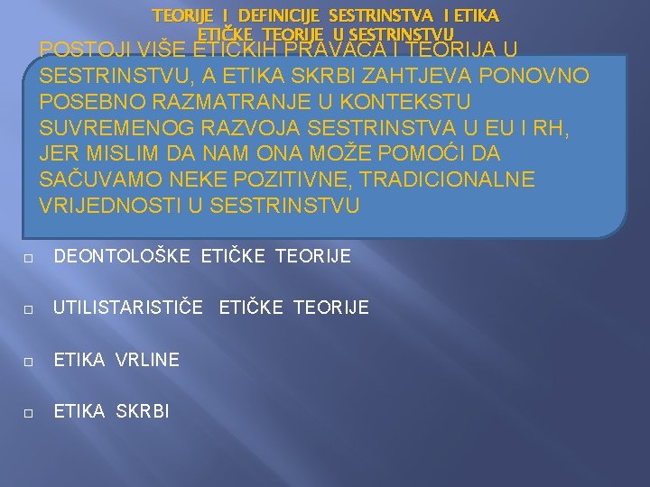 TEORIJE I DEFINICIJE SESTRINSTVA I ETIKA ETIČKE TEORIJE U SESTRINSTVU POSTOJI VIŠE ETIČKIH PRAVACA TEORIJE I DEFINICIJE SESTRINSTVA I ETIKA ETIČKE TEORIJE U SESTRINSTVU POSTOJI VIŠE ETIČKIH PRAVACA