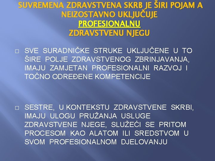 SUVREMENA ZDRAVSTVENA SKRB JE ŠIRI POJAM A NEIZOSTAVNO UKLJUČUJE PROFESIONALNU ZDRAVSTVENU NJEGU � SVE SUVREMENA ZDRAVSTVENA SKRB JE ŠIRI POJAM A NEIZOSTAVNO UKLJUČUJE PROFESIONALNU ZDRAVSTVENU NJEGU � SVE