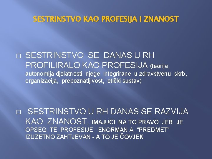 SESTRINSTVO KAO PROFESIJA I ZNANOST � SESTRINSTVO SE DANAS U RH PROFILIRALO KAO PROFESIJA SESTRINSTVO KAO PROFESIJA I ZNANOST � SESTRINSTVO SE DANAS U RH PROFILIRALO KAO PROFESIJA