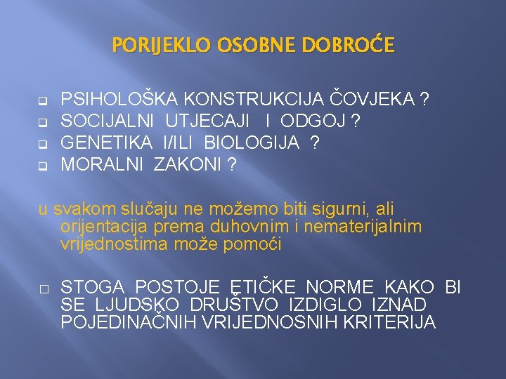 PORIJEKLO OSOBNE DOBROĆE q q PSIHOLOŠKA KONSTRUKCIJA ČOVJEKA ? SOCIJALNI UTJECAJI I ODGOJ ? PORIJEKLO OSOBNE DOBROĆE q q PSIHOLOŠKA KONSTRUKCIJA ČOVJEKA ? SOCIJALNI UTJECAJI I ODGOJ ?