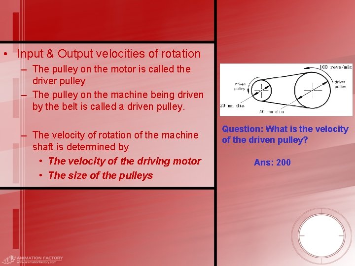  • Input & Output velocities of rotation – The pulley on the motor