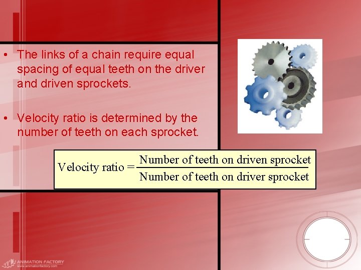  • The links of a chain require equal spacing of equal teeth on