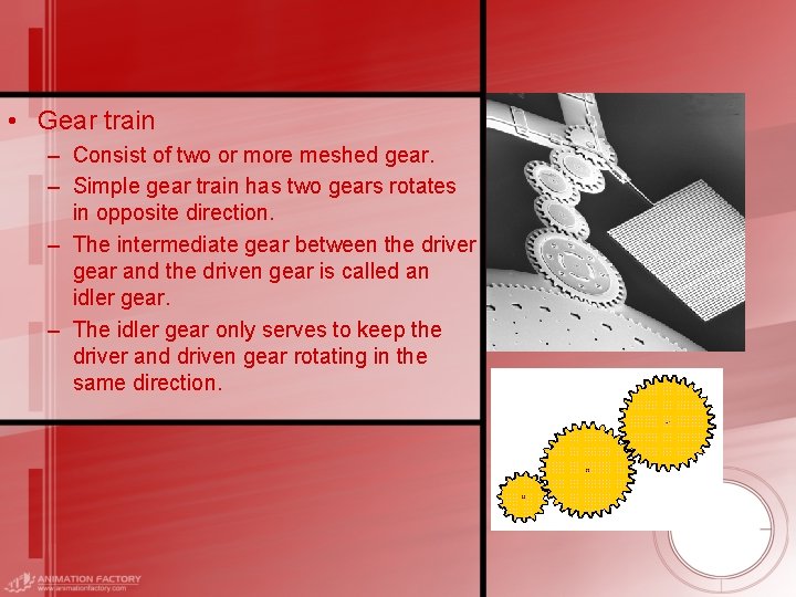  • Gear train – Consist of two or more meshed gear. – Simple