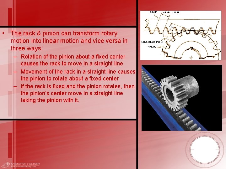  • The rack & pinion can transform rotary motion into linear motion and