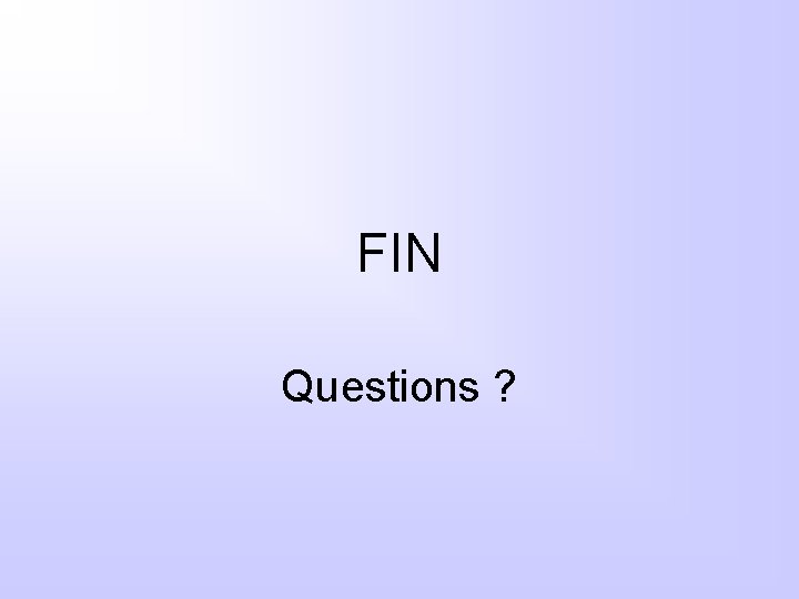 FIN Questions ? 