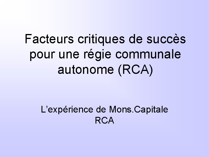 Facteurs critiques de succès pour une régie communale autonome (RCA) L’expérience de Mons. Capitale