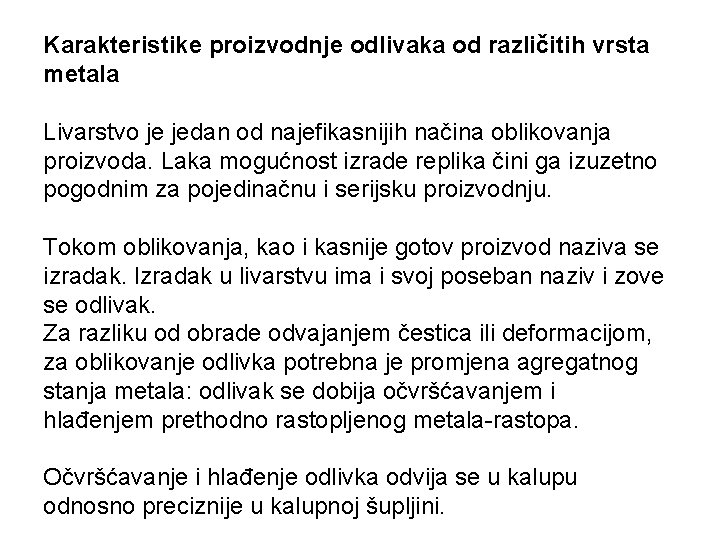 Karakteristike proizvodnje odlivaka od različitih vrsta metala Livarstvo je jedan od najefikasnijih načina oblikovanja